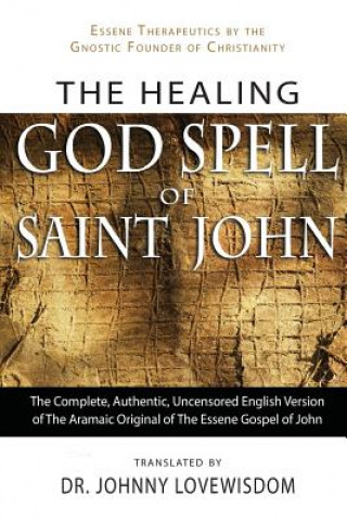 Kniha The Healing God Spell of Saint John: Essene Therapeutics by the Gnostic Founder of Christianity Dr Johnny Lovewisdom