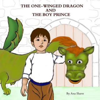 Kniha The One-Winged Dragon And The Boy Prince Ana Shave