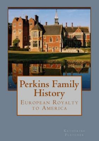 Kniha Perkins Family History: European Royalty to America Katherine Fletcher