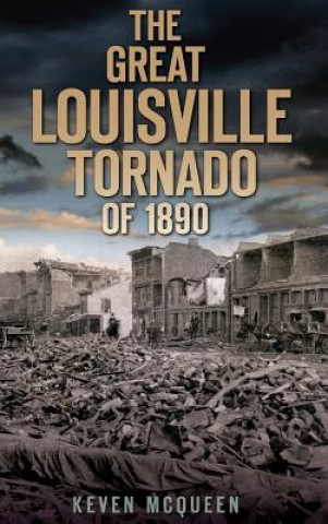 Livre The Great Louisville Tornado of 1890 Keven McQueen