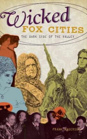 Книга Wicked Fox Cities: The Dark Side of the Valley Frank Anderson