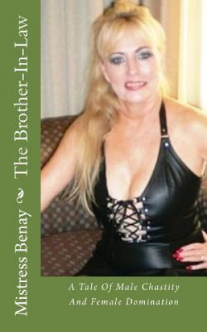 Könyv The Brother-In-Law: A Tale Of Male Chastity And Female Domination Mistress Benay