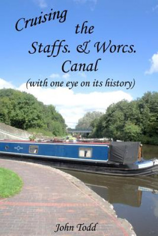 Kniha Cruising the Staffs. & Worcs. Canal (with one eye on its history) Mr John Todd