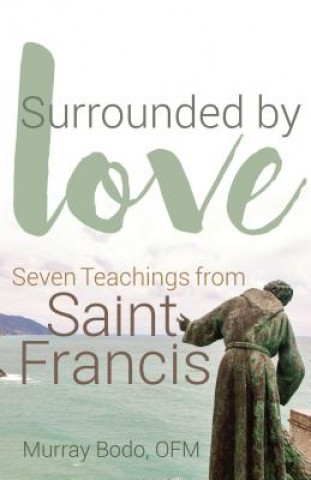 Kniha Surrounded by Love: Seven Teachings from St. Francis Murray Bodo