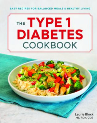 Kniha The Type 1 Diabetes Cookbook: Easy Recipes for Balanced Meals and Healthy Living Laurie Block
