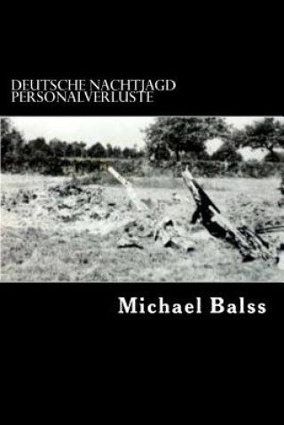 Könyv Deutsche Nachtjagd: Personalverluste in Ausbildung und Einsatz Michael Balss