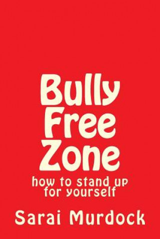 Kniha Bully Free Zone: how to stand up for yourself MS Sarai a Murdock