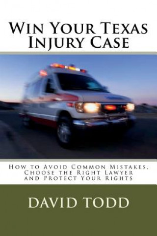 Könyv Win Your Texas Injury Case David Todd