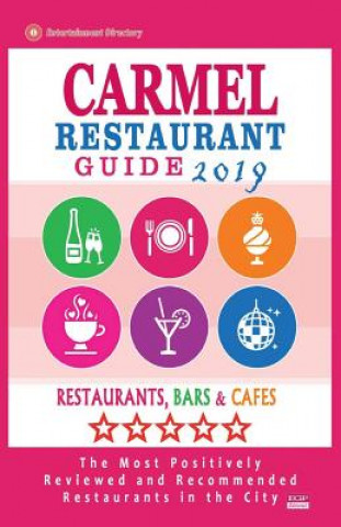 Kniha Carmel Restaurant Guide 2019: Best Rated Restaurants in Carmel, Indiana - Restaurants, Bars and Cafes recommended for Visitors, 2019 Jonathan Q Kanon