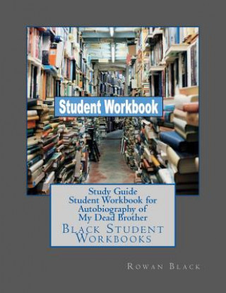 Carte Study Guide Student Workbook for Autobiography of My Dead Brother: Black Student Workbooks Rowan Black