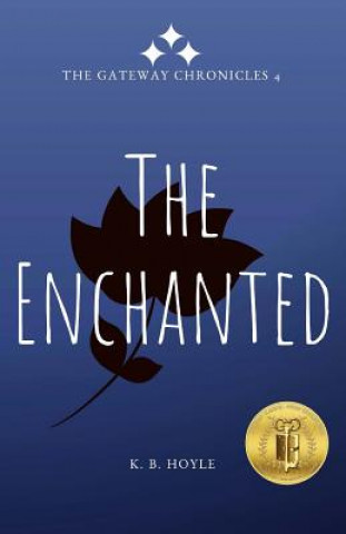 Książka The Enchanted: The Gateway Chronicles 4 K B Hoyle