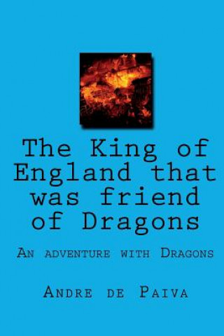 Kniha The King of England That Was Friend of Dragons Andre Macedo de Paiva