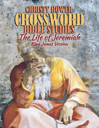 Книга Crossword Bible Studies - The Life of Jeremiah: King James Version Christy Bower