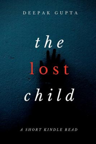 Carte The Lost Child: The Gripping Mystery Thriller Deepak Gupta