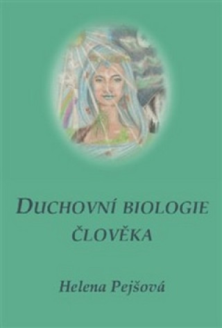 Carte Duchovní biologie člověka Helena Pejšová