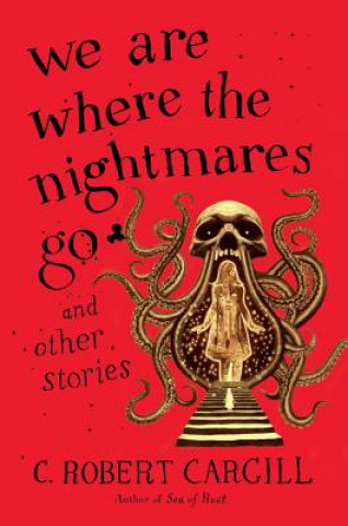 Książka We Are Where the Nightmares Go and Other Stories C Robert Cargill