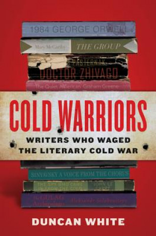 Kniha Cold Warriors: Writers Who Waged the Literary Cold War Duncan White