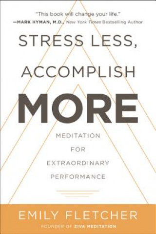 Könyv Stress Less, Accomplish More: Meditation for Extraordinary Performance Emily Fletcher