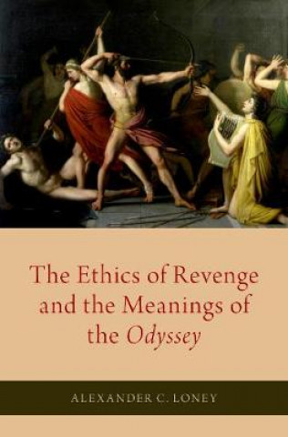Knjiga Ethics of Revenge and the Meanings of the Odyssey Alexander C. Loney