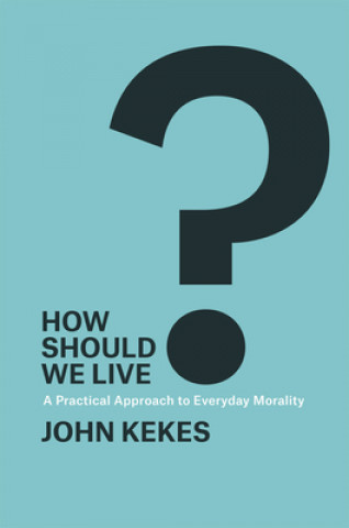 Carte How Should We Live? John Kekes