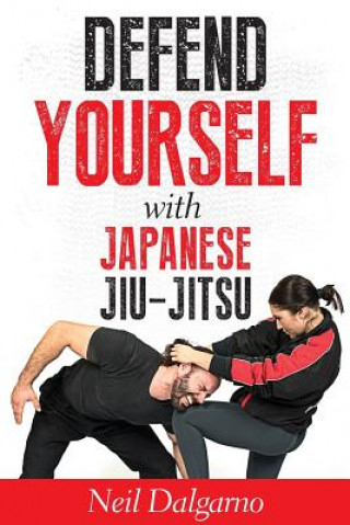 Kniha Defend Yourself with Japanese Jiu-Jitsu NEIL DALGARNO