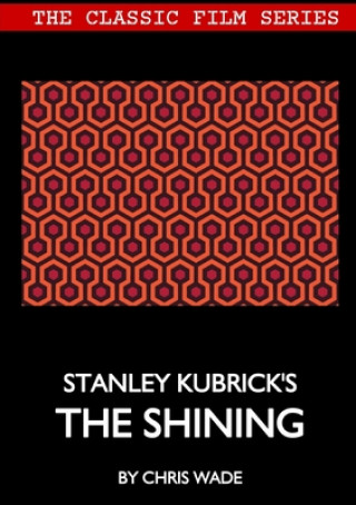 Carte Classic Film Series: Stanley Kubrick's The Shining CHRIS WADE