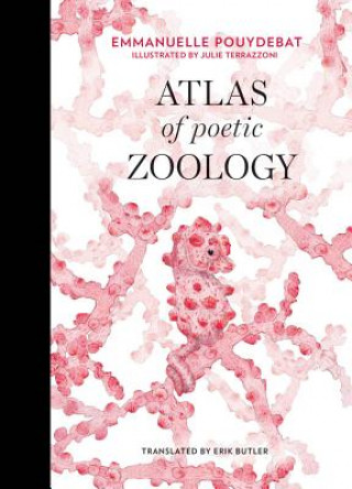 Carte Atlas of Poetic Zoology Emmanuelle Pouydebat
