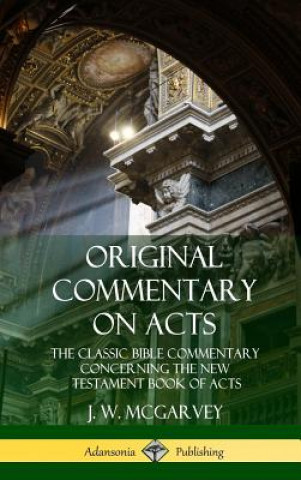 Könyv Original Commentary on Acts J. W. MCGARVEY