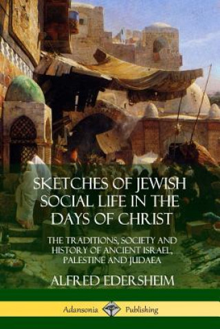 Knjiga Sketches of Jewish Social Life in the Days of Christ ALFRED EDERSHEIM