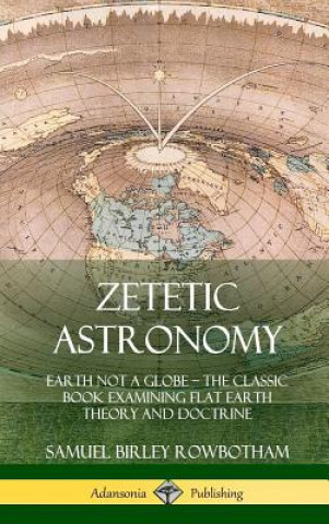 Carte Zetetic Astronomy Samuel Birley Rowbotham
