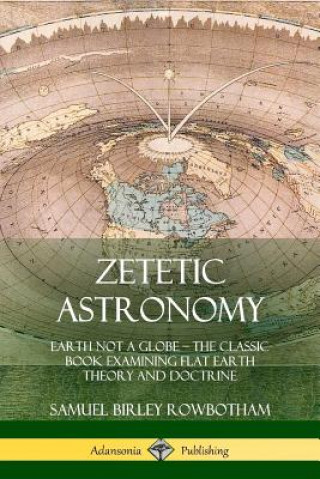 Kniha Zetetic Astronomy Samuel Birley Rowbotham