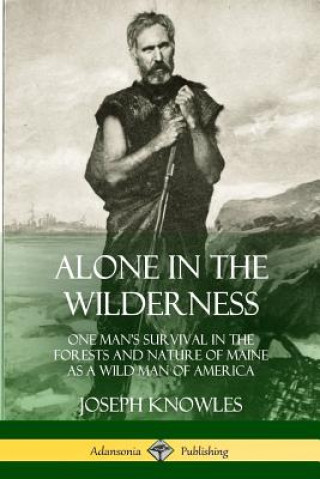 Книга Alone in the Wilderness Joseph Knowles