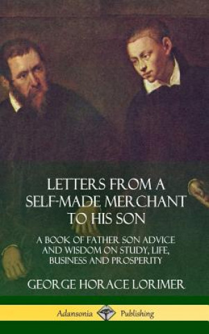 Carte Letters from a Self-Made Merchant to His Son George Horace Lorimer
