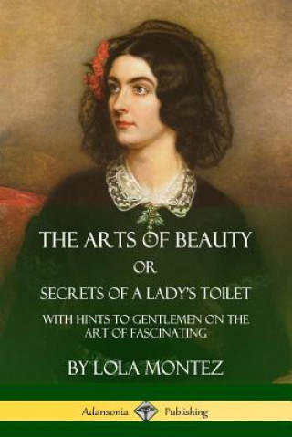 Książka Arts of Beauty, Or, Secrets of a Lady's Toilet LOLA MONTEZ