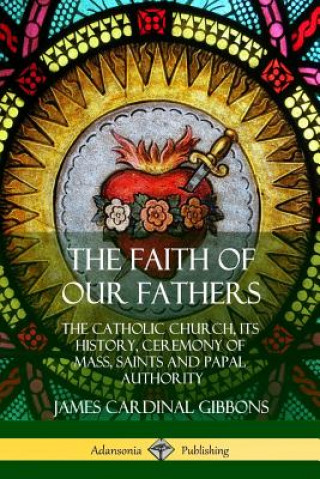 Carte Faith of Our Fathers James Cardinal Gibbons