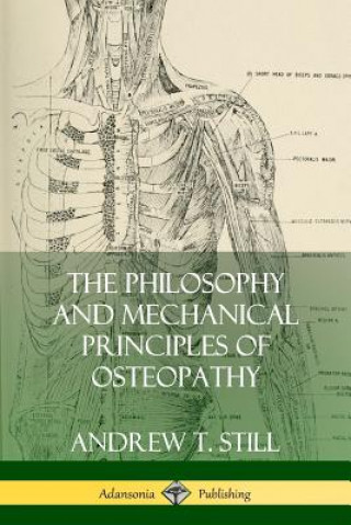 Książka Philosophy and Mechanical Principles of Osteopathy Andrew T Still