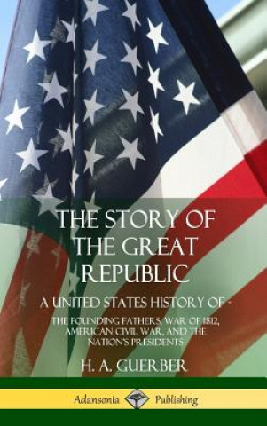 Kniha Story of the Great Republic H. A. Guerber