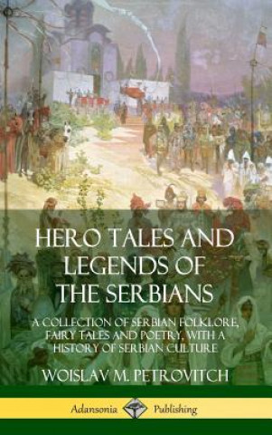 Kniha Hero Tales and Legends of the Serbians Woislav M. Petrovitch