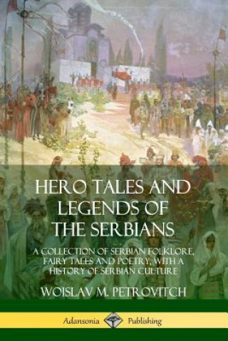 Książka Hero Tales and Legends of the Serbians Woislav M. Petrovitch