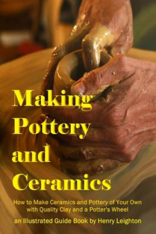 Kniha Making Pottery and Ceramics Henry Leighton