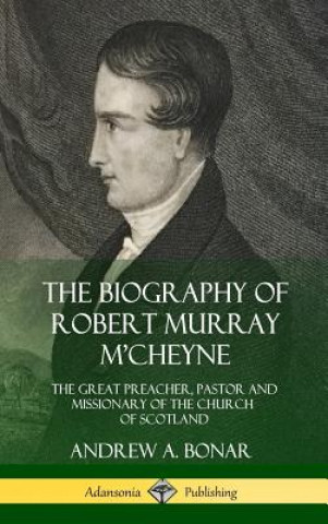 Książka Biography of Robert Murray M'Cheyne Andrew a Bonar