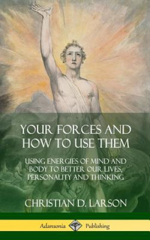 Knjiga Your Forces and How to Use Them Christian D. Larson