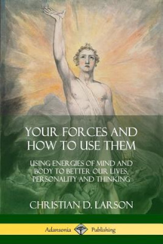 Kniha Your Forces and How to Use Them Christian D Larson