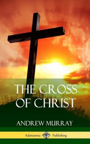 Kniha Cross of Christ (Hardcover) ANDREW MURRAY