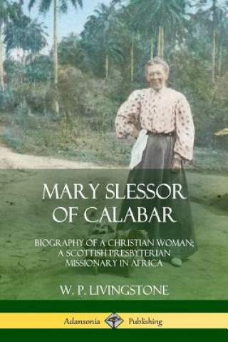 Könyv Mary Slessor of Calabar W. P. Livingstone