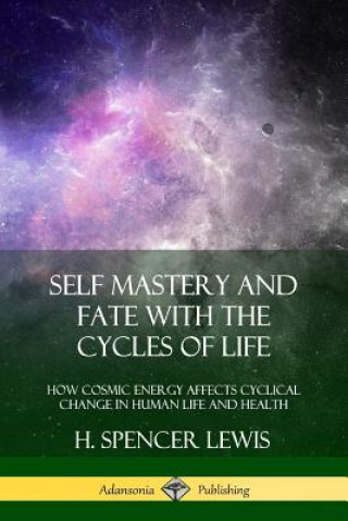 Kniha Self Mastery and Fate with the Cycles of Life H Spencer Lewis