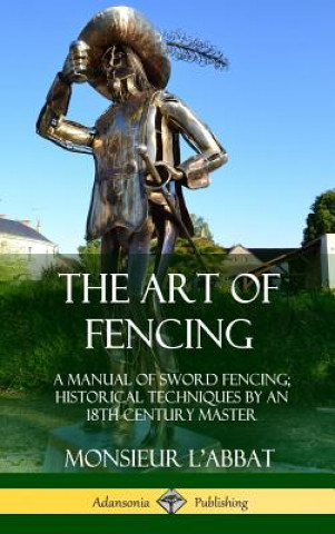 Könyv Art of Fencing Monsieur L'Abbat
