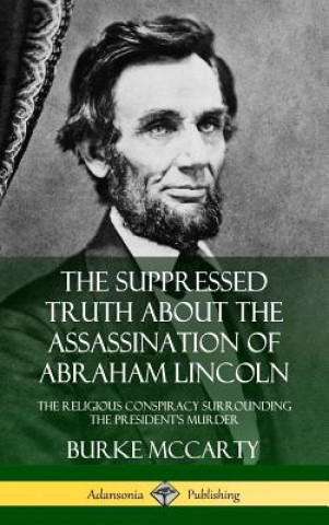 Książka Suppressed Truth About the Assassination of Abraham Lincoln Burke McCarty