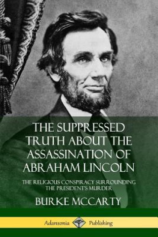 Książka Suppressed Truth About the Assassination of Abraham Lincoln Burke McCarty