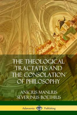 Książka Theological Tractates and The Consolation of Philosophy Anicius Manlius Severinus Boethius